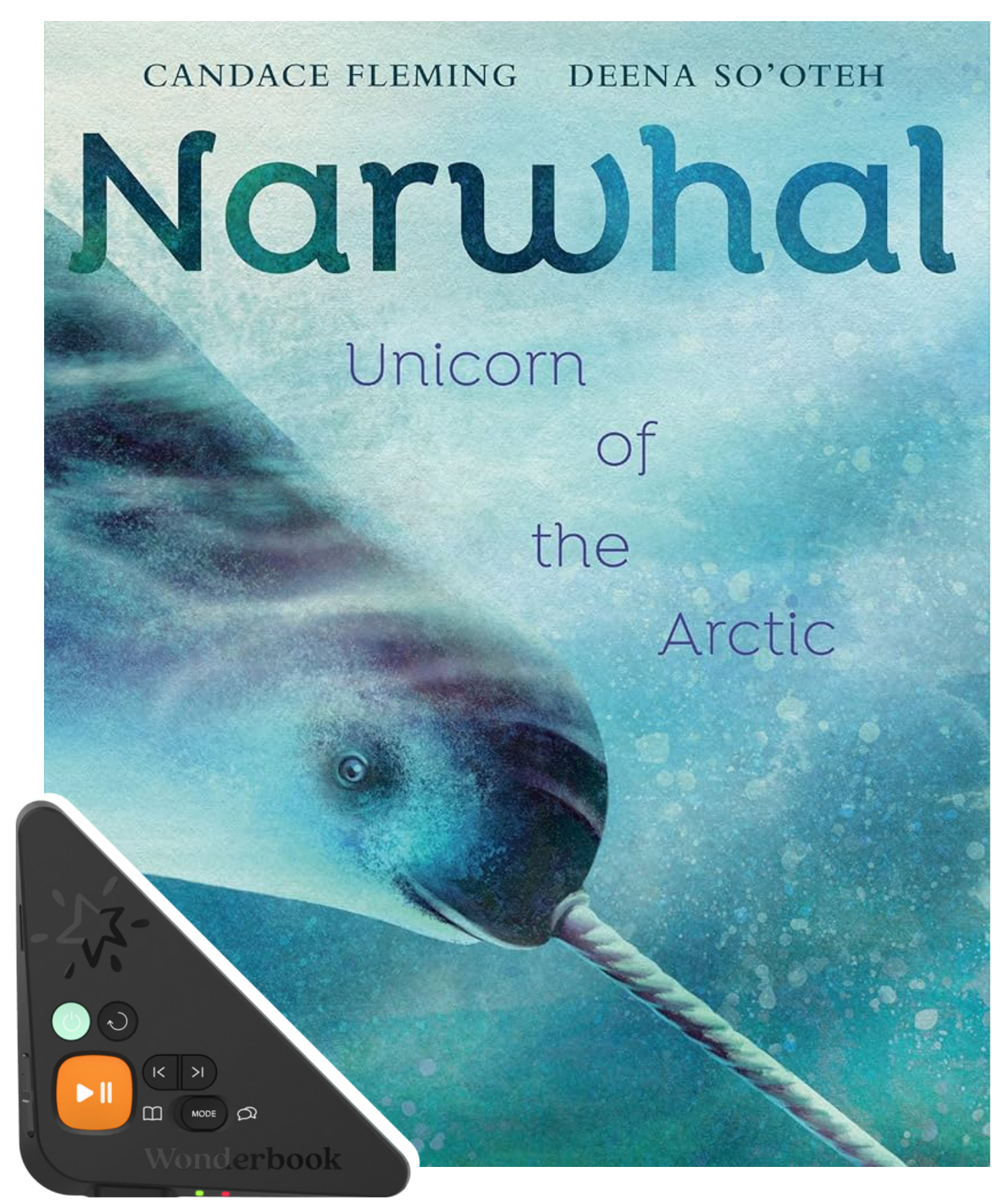 Narwhal : unicorn of the Arctic / Candace Fleming ; illustrated by Deena So'Oteh (Wonderbook edition)
